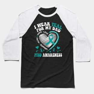 I Wear Teal For My Dad PTSD Awareness Baseball T-Shirt